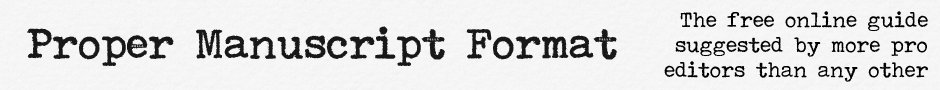 Proper Manuscript Format: The Free Online Guide for Fiction Writers